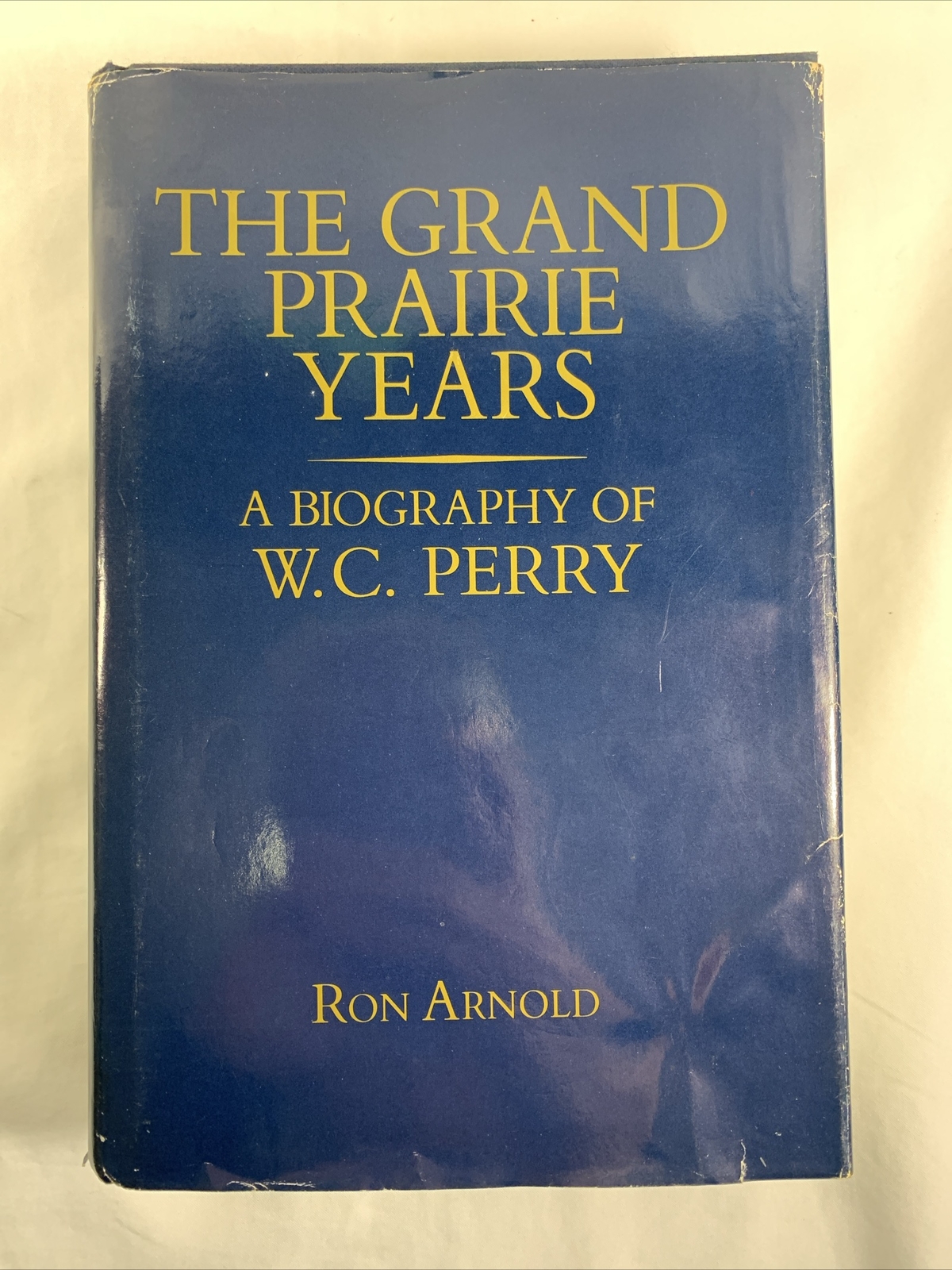 1987 THE GRAND PRAIRIE YEARS A BIOGRAPHY OF W.C. PERRY Baylor Univ Waco TX