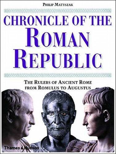 Chronicle of the Roman Republic: The Rulers of Ancient Rome From Romulus – GOOD