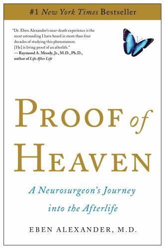 Proof of Heaven: A Neurosurgeon’s Journey Into the Afterlife by Alexander, Eben