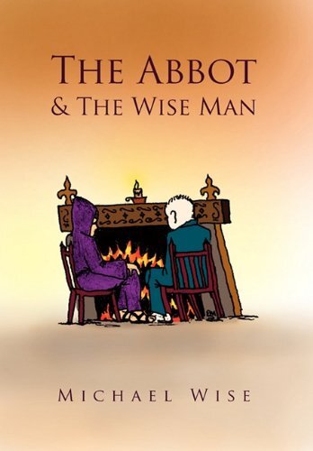 The Abbot & the Wise Man By Michael Wise. 9781456828196