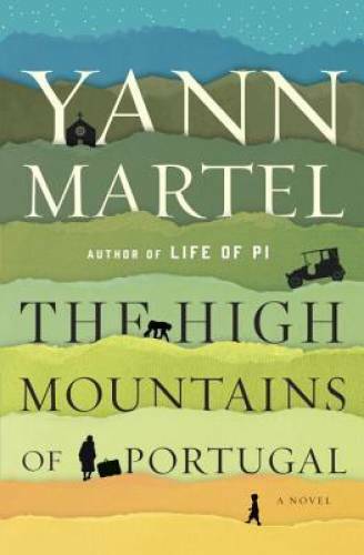 The High Mountains of Portugal: A Novel – Hardcover By Martel, Yann – GOOD