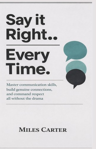 SAY IT RIGHT EVERY TIME: Master communication skills, – NEW in Shrinkwrap