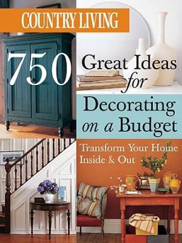 Country Living 750 Great Ideas for Decorating on a Budget: Transform Your – GOOD