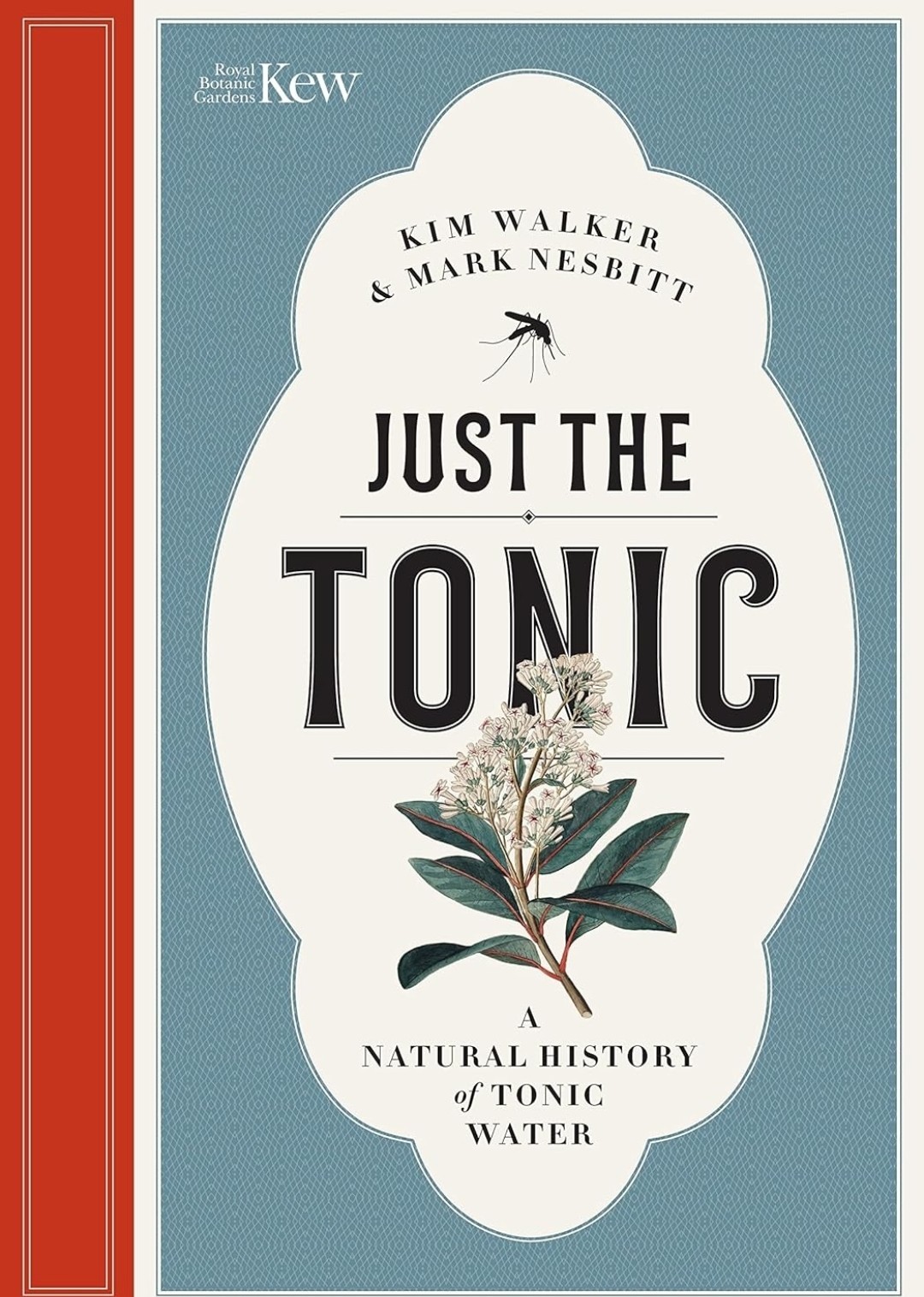 Just the Tonic: A Natural History of Tonic Water by Nesbitt, Mark; Walker, Kim