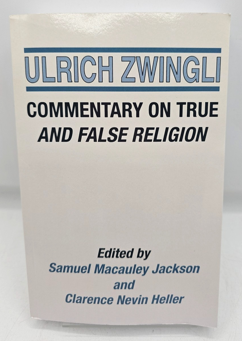 Commentary On True And False Religion Ulrich Zwingli Paperback