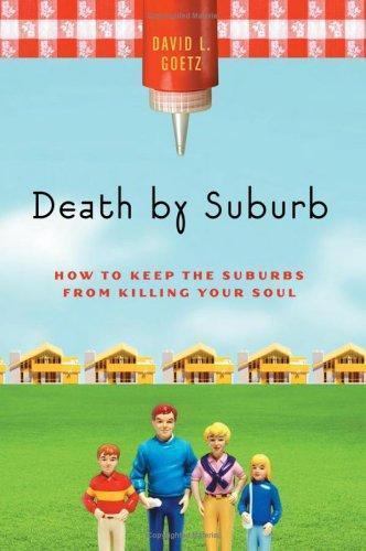 Death by Suburb: How to Keep the Suburbs from K- 9780060756703, hardcover, Goetz