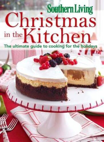 Southern Living Christmas in the Kitchen: The Ultimate Guide to Cook – VERY GOOD