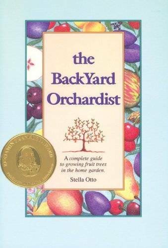 The Backyard Orchardist: A Complete Guide to Growing Fruit Trees in the H – GOOD