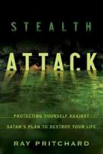 Stealth Attack : Protecting Yourself Against Satan’s Plan to Destroy Your …