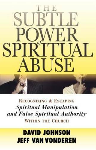 The Subtle Power of Spiritual Abuse: Recognizing and Escaping Spiritual M – GOOD