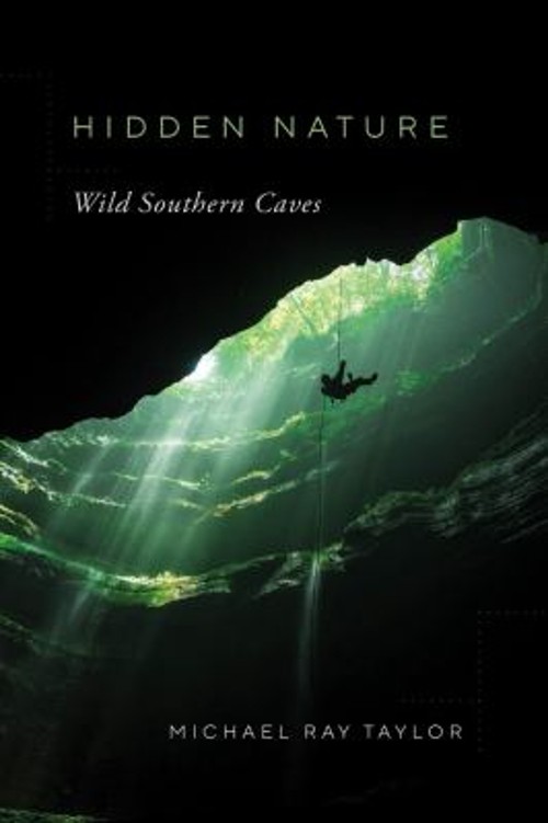 Hidden Nature : Wild Southern Caves Paperback Michael Ray Taylor