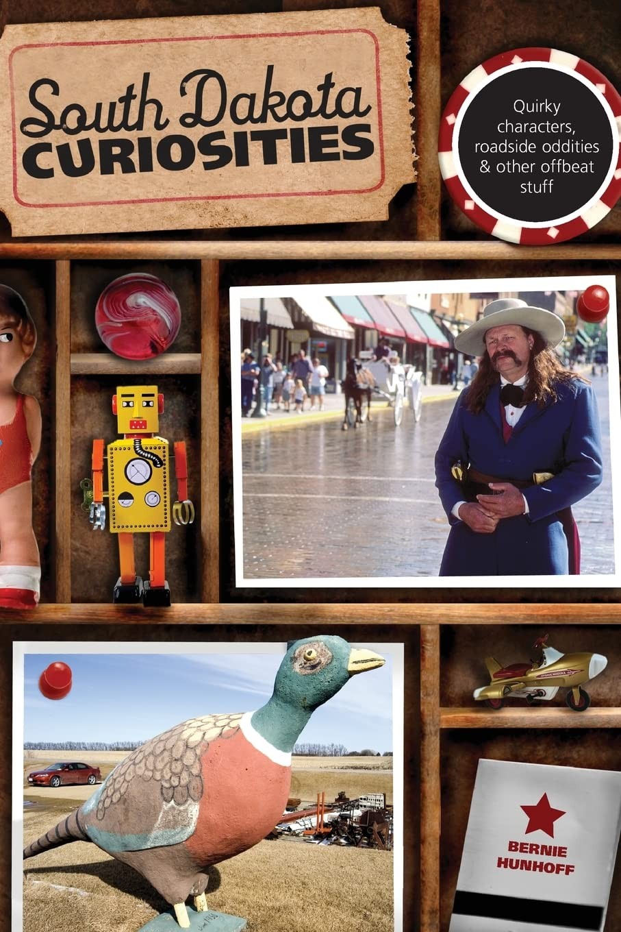 South Dakota Curiosities: Quirky Characters, Roadside Oddities & Other Offbe…