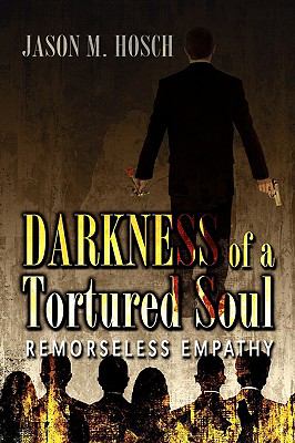 Darkness of a Tortured Soul, Remorseless Empathy by Jason M Hosch: New