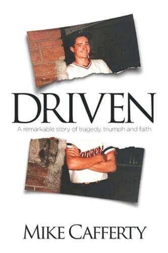 Driven: A remarkable story of tragedy, triumph and faith by Mike Cafferty: New