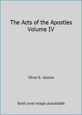The Acts of the Apostles Volume IV by Oliver B. Greene