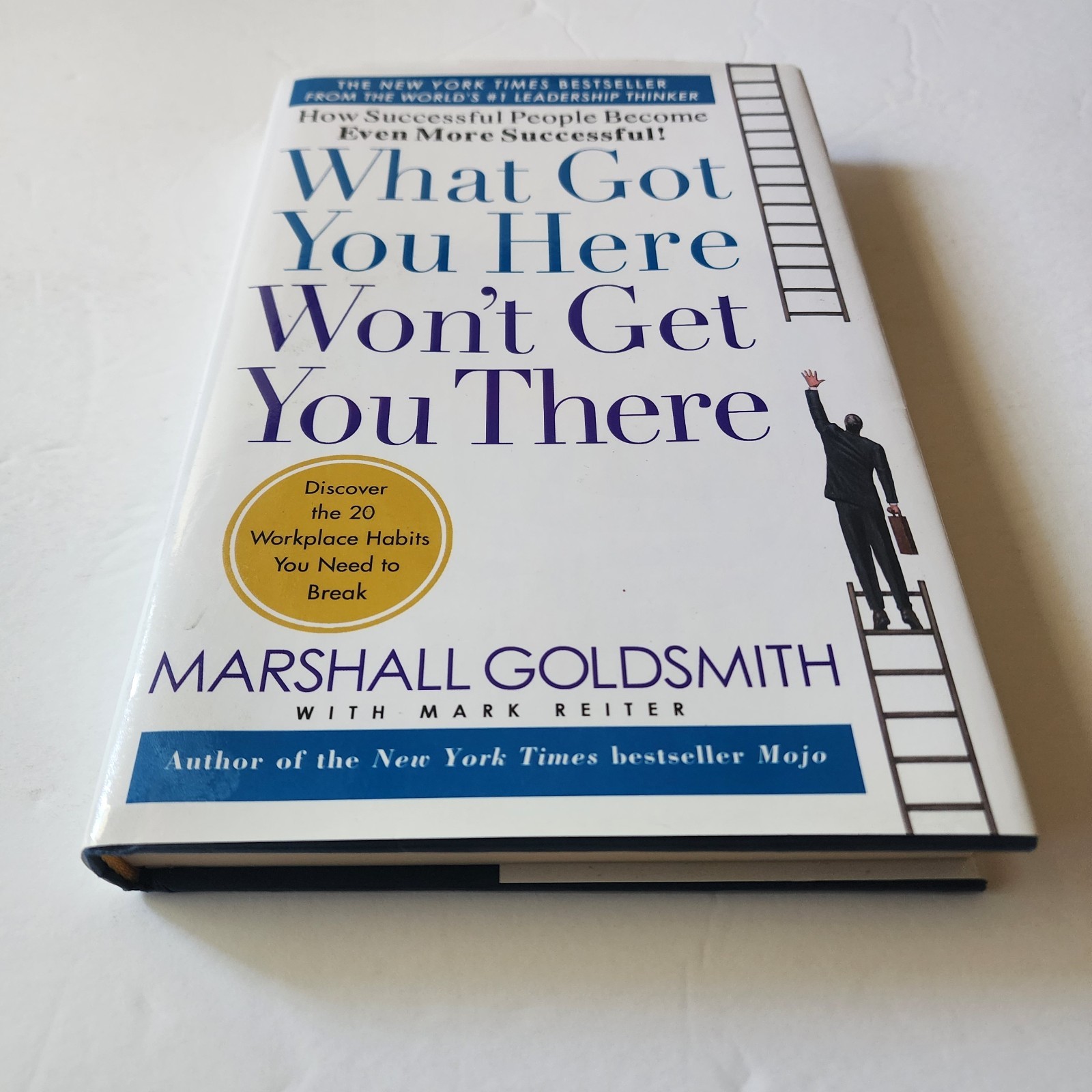 What Got You Here Won’t Get You There : How Successful People Become Even…