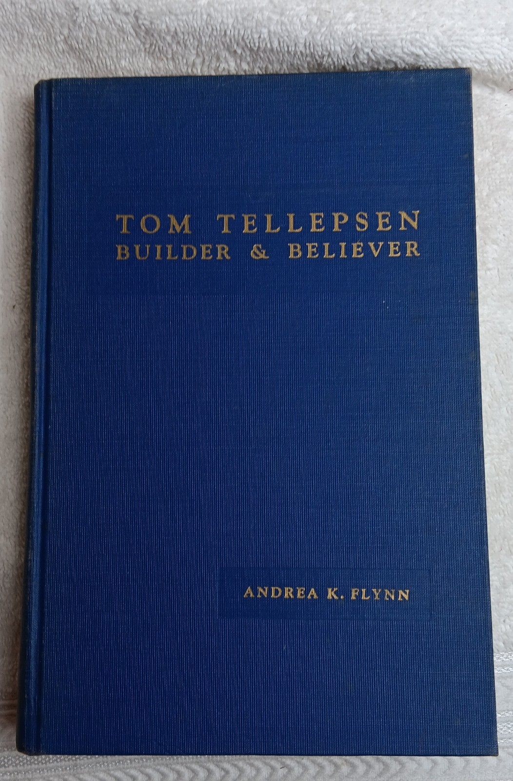 Tom Tellepsen: Builder & Believer • Andrea Flynn (Signed • 1st Ed. • 1956)