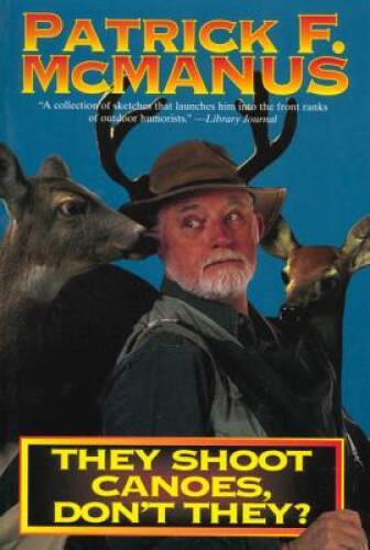 They Shoot Canoes, Don’t They? – Paperback By Patrick F. McManus – GOOD
