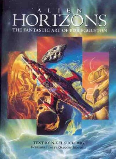 Alien Horizons: The Fantastic Art of Bob Eggleton By Nigel Suckl