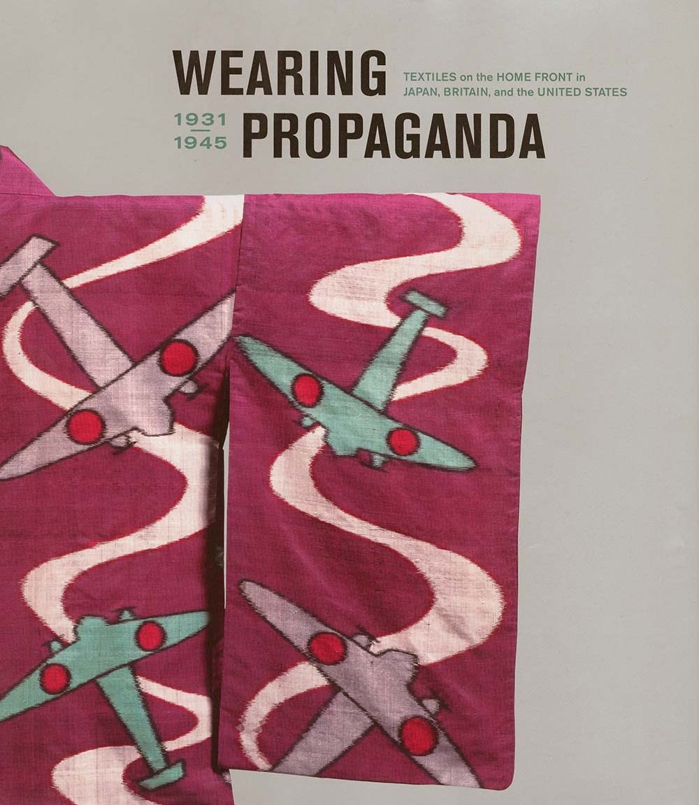 Wearing Propaganda: Textiles on the Home Front in Japan, Britain, and the Un…