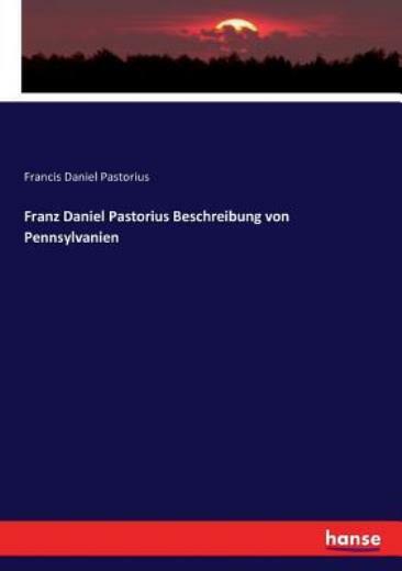 Franz Daniel Pastorius Beschreibung Von Pennsylvanien