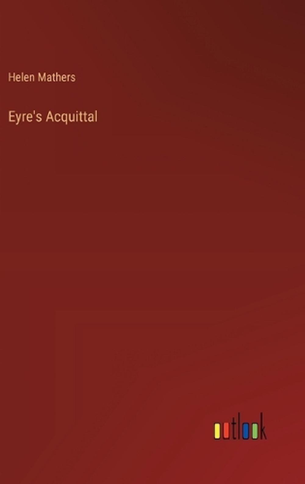 Eyre’s Acquittal by Helen Mathers Hardcover Book