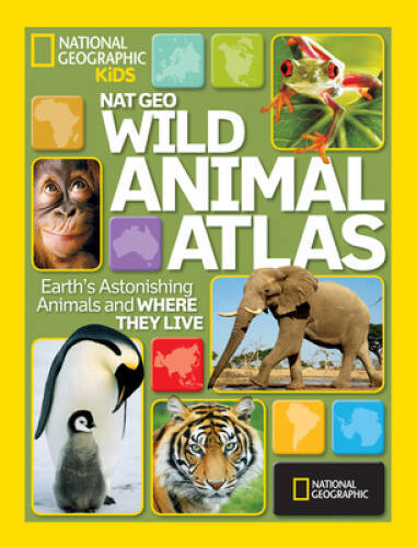 National Geographic Wild Animal Atlas: Earth’s Astonishing Animals a – VERY GOOD