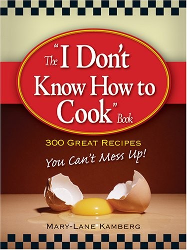 I DON’T KNOW HOW TO COOK BOOK By Mary-lane Kamberg **Mint Condition**