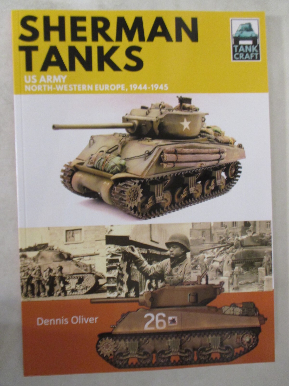 Sherman Tanks : US Army, North-Western Europe, 1944-1945 by Dennis Oliver TC 11