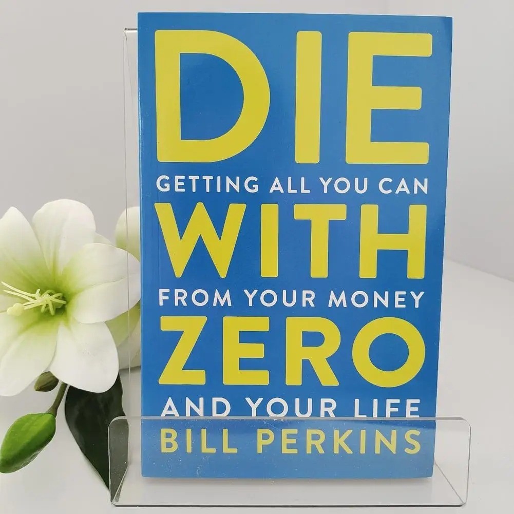 Die with Zero:A Revolutionary Guide to Life and Wealth by Bill Perkins Self