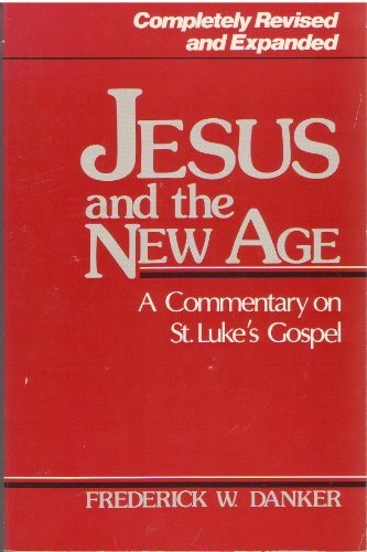 JESUS AND THE NEW AGE: A COMMENTARY ON ST. LUKE’S GOSPEL By Frederick W. Danker