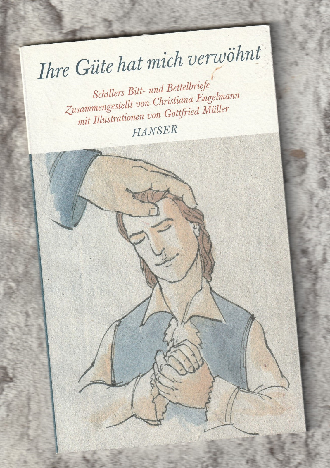 Ihre Güte hat mich verwöhnt * Friedrich Schiller * Christiana Engelmann * 2009