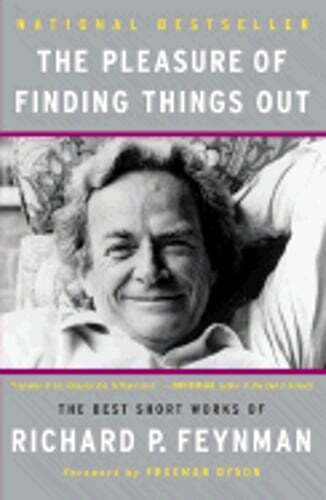 The Pleasure of Finding Things Out: The Best Short Works of Richard P. Feynman