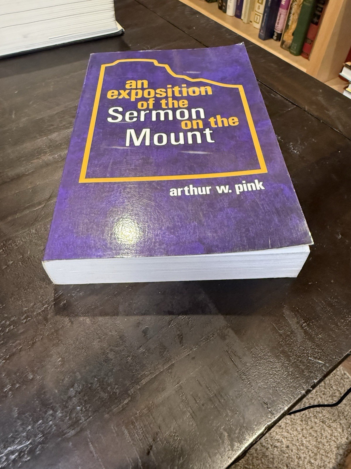 An Exposition Of The Sermon On The Mount By Arthur W. Pink PB