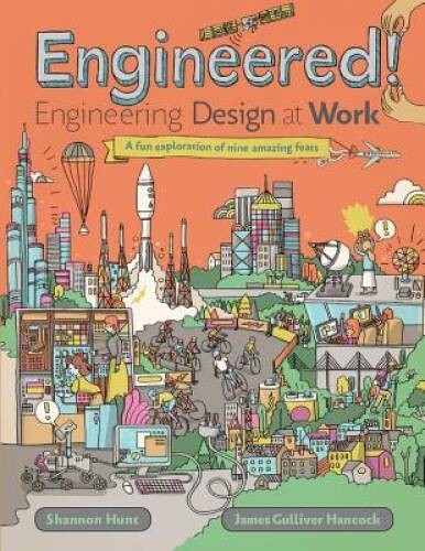 Engineered!: Engineering Design at Work – Hardcover By Hunt, Shannon – GOOD