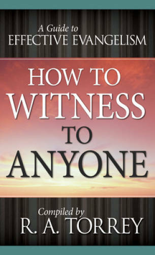 How To Witness To Anyone – Paperback By TORREY R A – GOOD