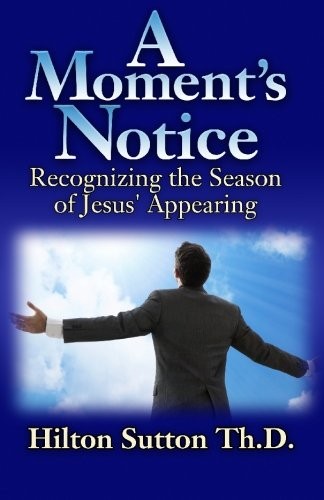 A MOMENT’S NOTICE: RECOGNIZING THE SEASON OF JESUS‘ By Hilton Sutton *Excellent*