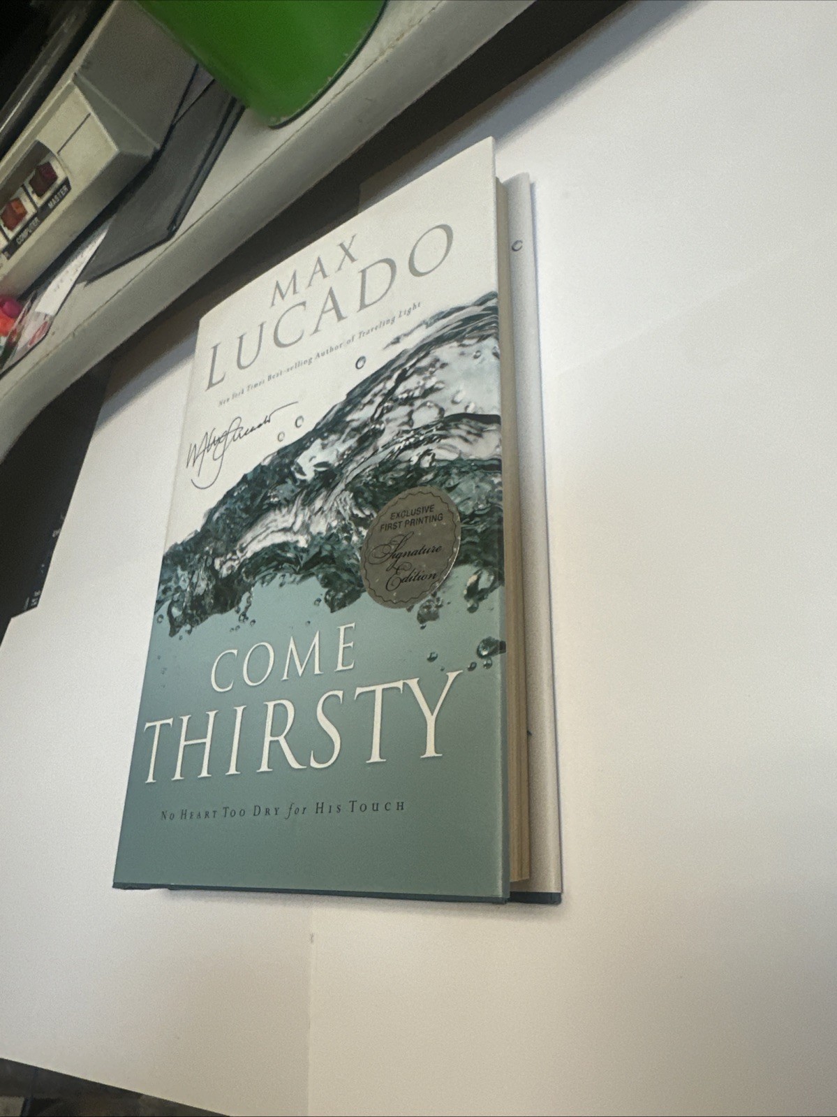 Come Thirsty -Max Lucado (2004 Hardcover Dust Jacket Signed Copy) FIRST PRINTING