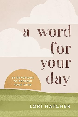 A Word for Your Day: 66 Devotions to Refresh Your Mind