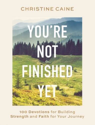 Youre Not Finished Yet: 100 Devotions for Building Strength and Faith fo – GOOD