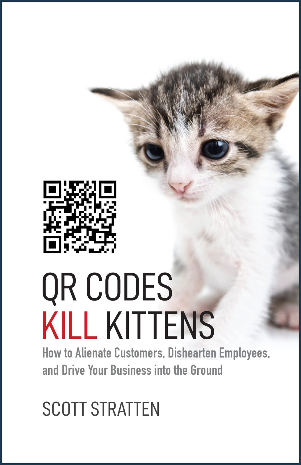 QR Codes Kill Kittens: How to Alienate Customers, Dishearten Employees, and …