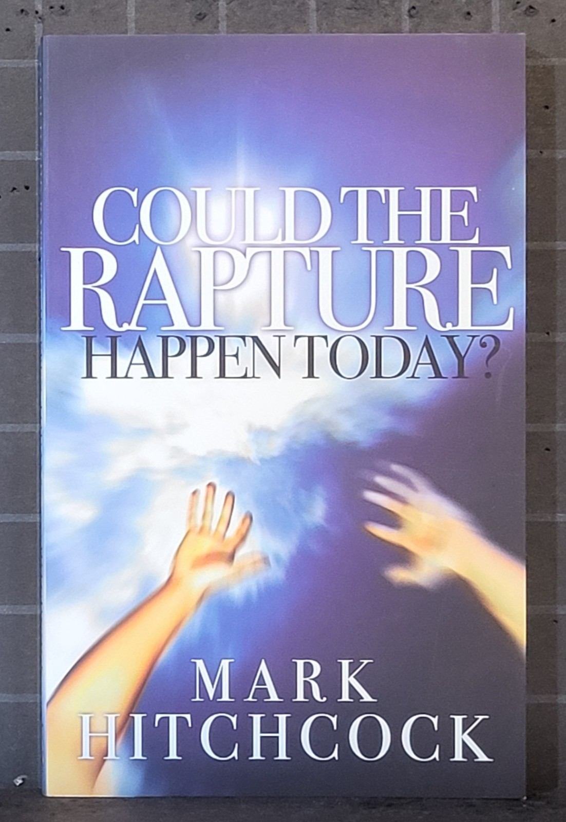 Could the Rapture Happen Today? by Mark Hitchcock 2005, Paperback 601