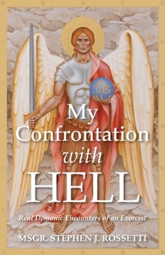 My Confrontation with Hell: Real Demonic Encounters of an Exorcist by Rossetti