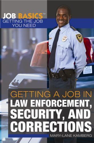 Getting a Job in Law Enforcement, Security, and Corrections (Job Basics: Gettin