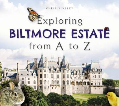 Exploring Biltmore Estate from A to Z – Hardcover By Kinsley, Chris – VERY GOOD