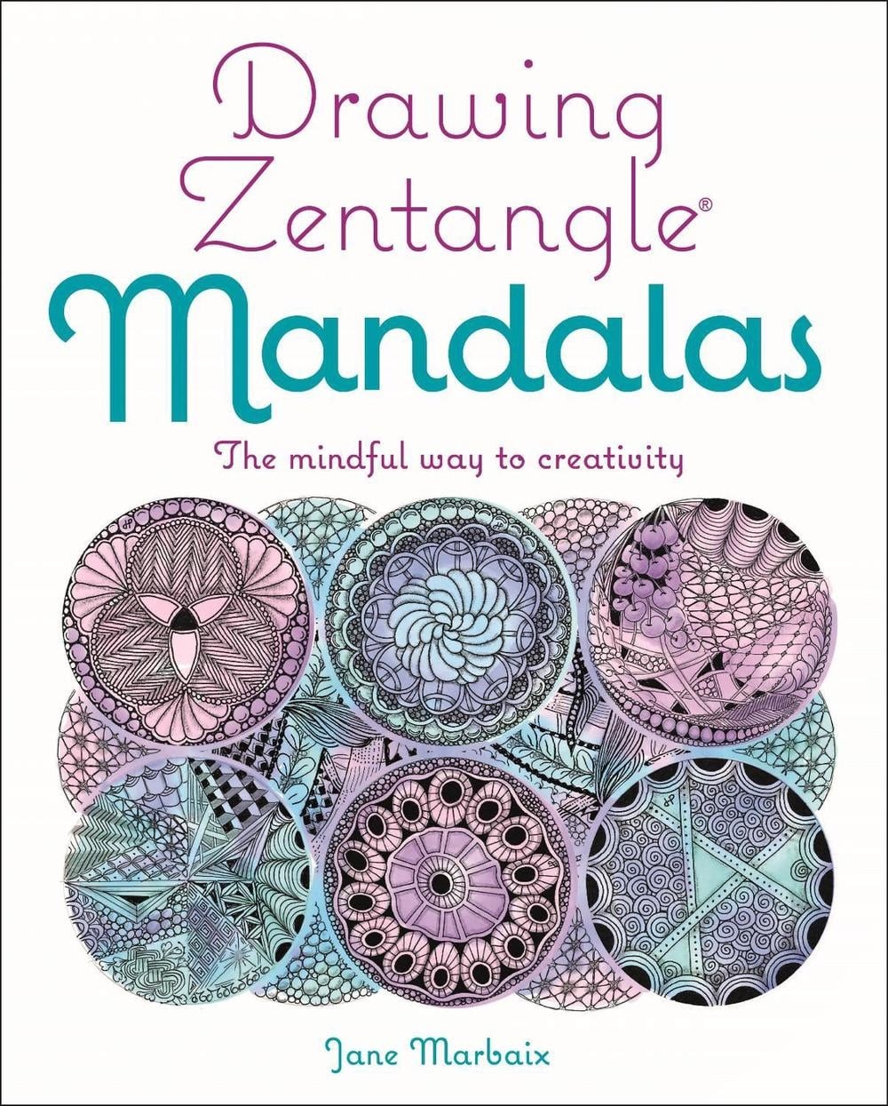 Drawing Zentangle Mandalas: The Mindful Way to Creativity by Jane Marbaix Paperb
