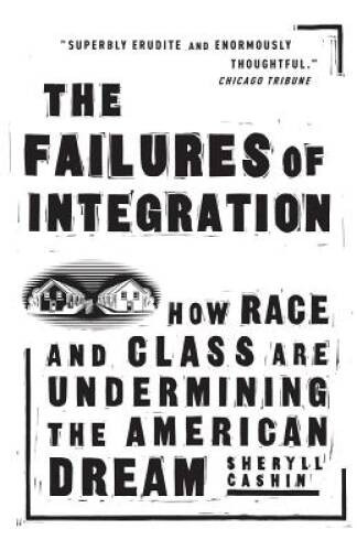 The Failures Of Integration: How Race and Class Are Undermining the – VERY GOOD