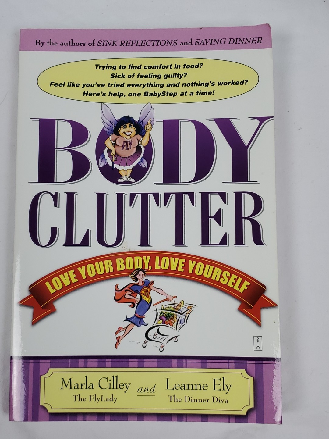 Body Clutter : Love Your Body, Love Yourself by Marla Cilley and Leanne Ely…