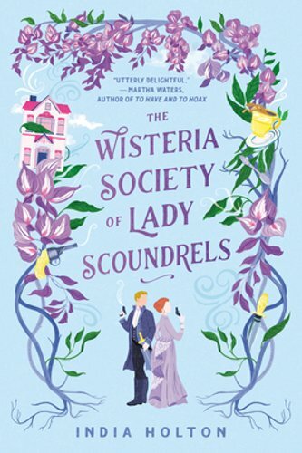 The Wisteria Society of Lady Scoundrels by India Holton: New