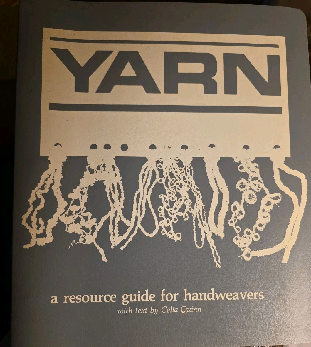 Yarn: A Resource Guide For Handweavers with text by Celia Quinn